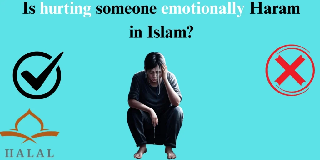 Is hurting someone emotionally Haram in Islam?